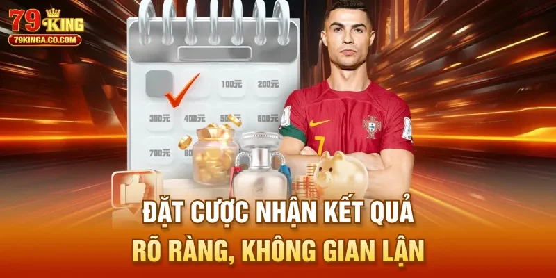 Đặt cược nhận kết quả rõ ràng, không gian lận